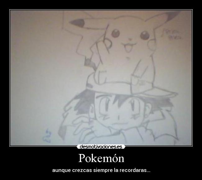 Pokemón - aunque crezcas siempre la recordaras...