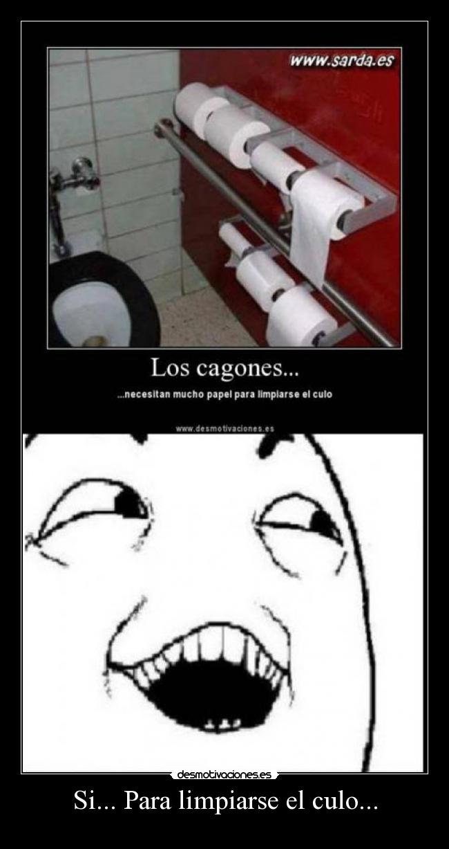 Si... Para limpiarse el culo... - 