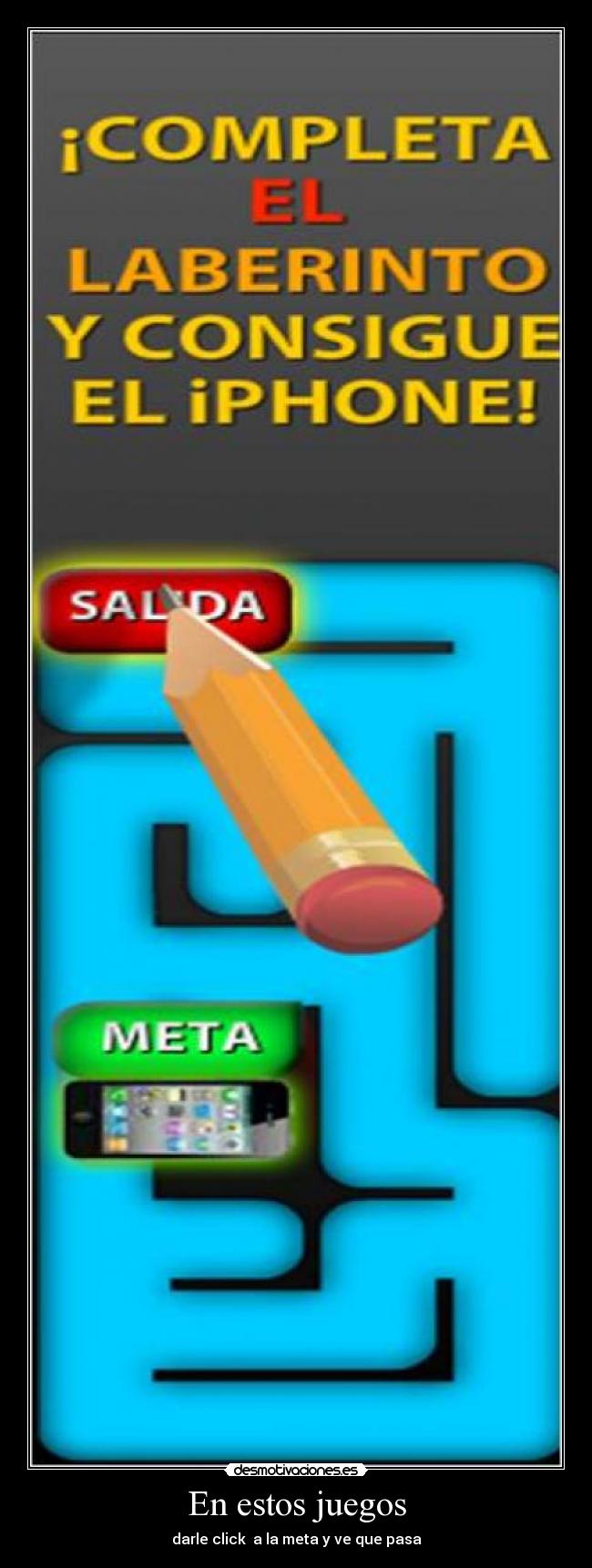 En estos juegos - darle click a la meta y ve que pasa