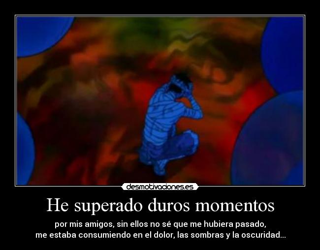 He superado duros momentos -