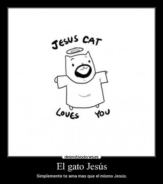 carteles gato jesus ama mismo jesus mas desmotivaciones