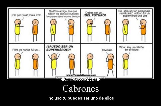 Cabrones - incluso tu puedes ser uno de ellos