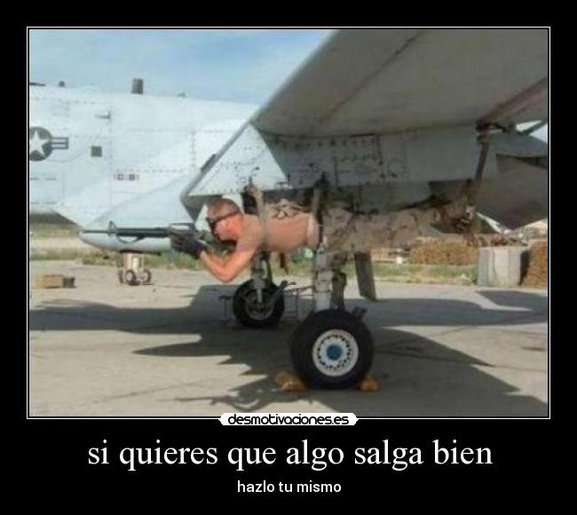 si quieres que algo salga bien -