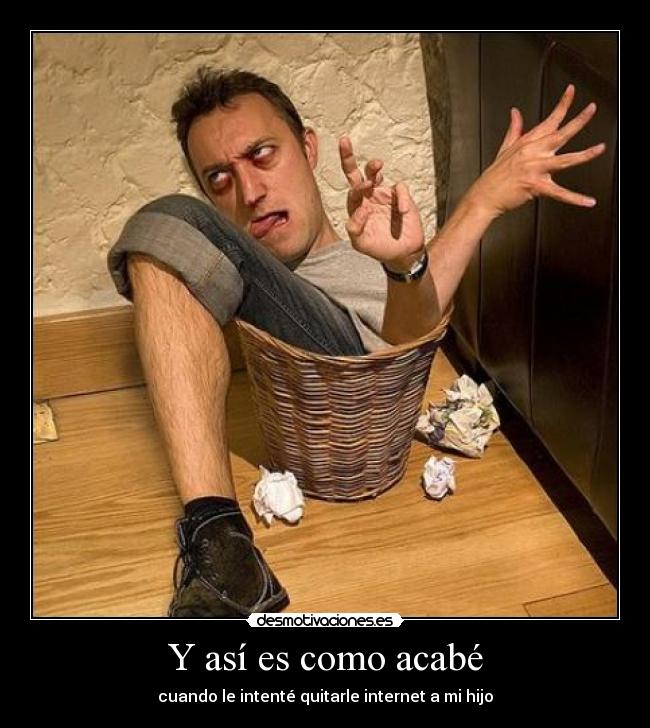 Y así es como acabé - cuando le intenté quitarle internet a mi hijo