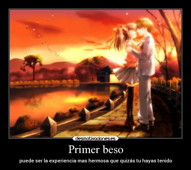 Primer beso - puede ser la experiencia mas hermosa que quizás tu hayas tenido