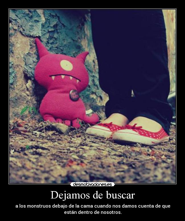 carteles dejamos buscar los monstruos cuando estan dentro nosotros desmotivaciones