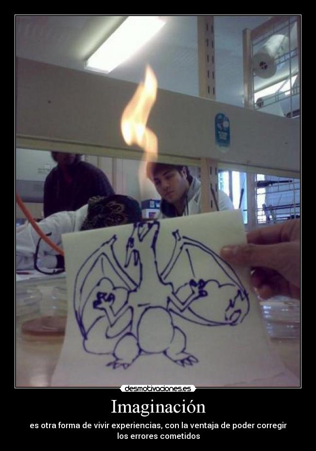 Imaginación - es otra forma de vivir experiencias, con la ventaja de poder corregir
los errores cometidos
