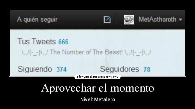 Aprovechar el momento - Nivel: Metalero