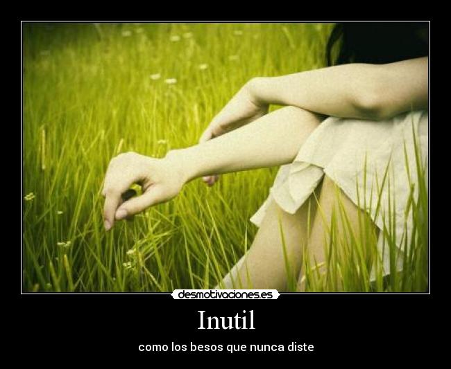 Inutil - como los besos que nunca diste