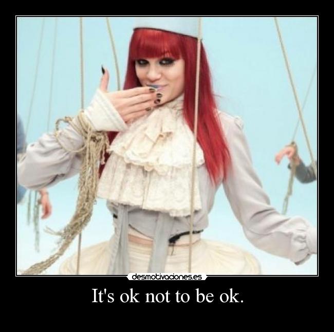 Its ok not to be ok. -