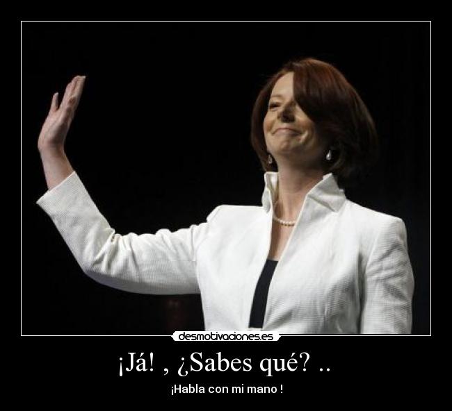 ¡Já! , ¿Sabes qué? .. -