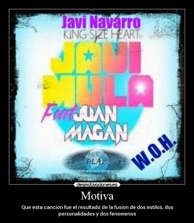 Motiva - Que esta cancion fue el resultado de la fusion de dos estilos, dos
personalidades y dos fenomenos