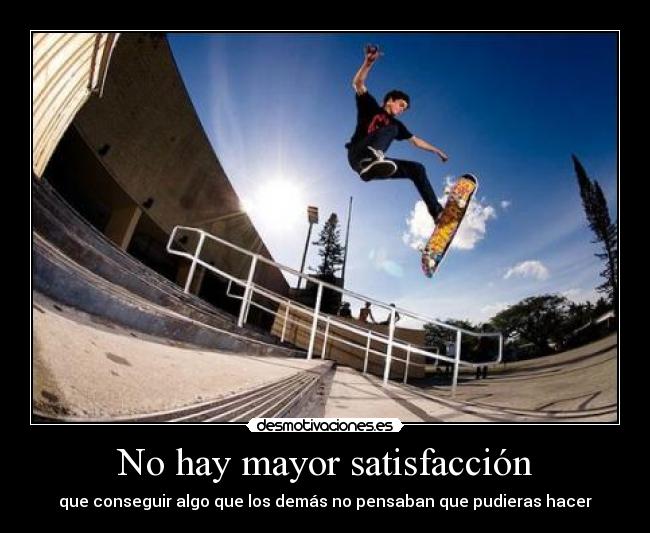 No hay mayor satisfacción -