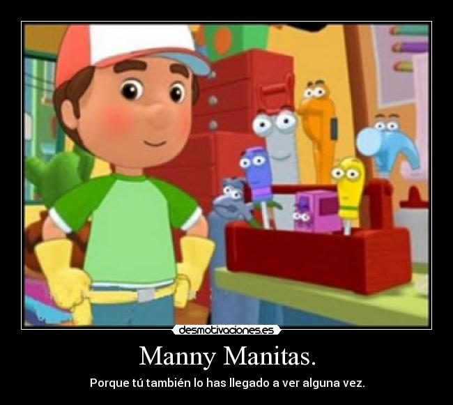 Manny Manitas. - 