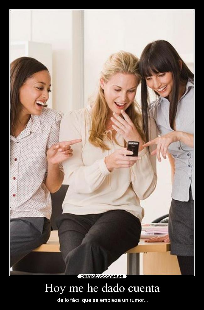 Hoy me he dado cuenta - de lo fácil que se empieza un rumor...