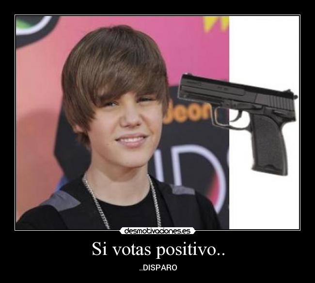 Si votas positivo.. - ..DISPARO