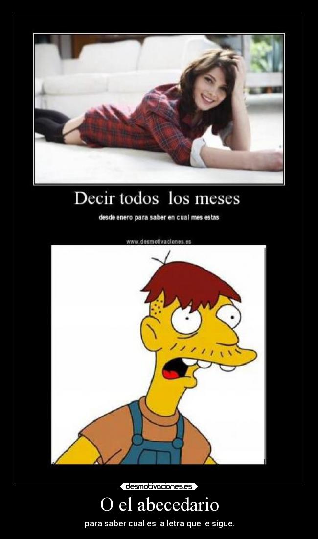O el abecedario - para saber cual es la letra que le sigue.