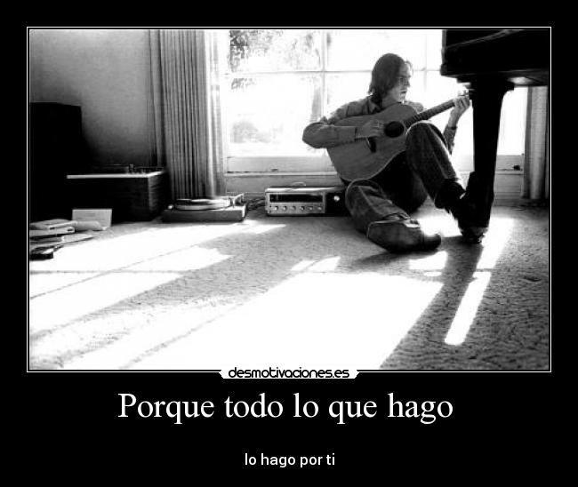 Porque todo lo que hago -