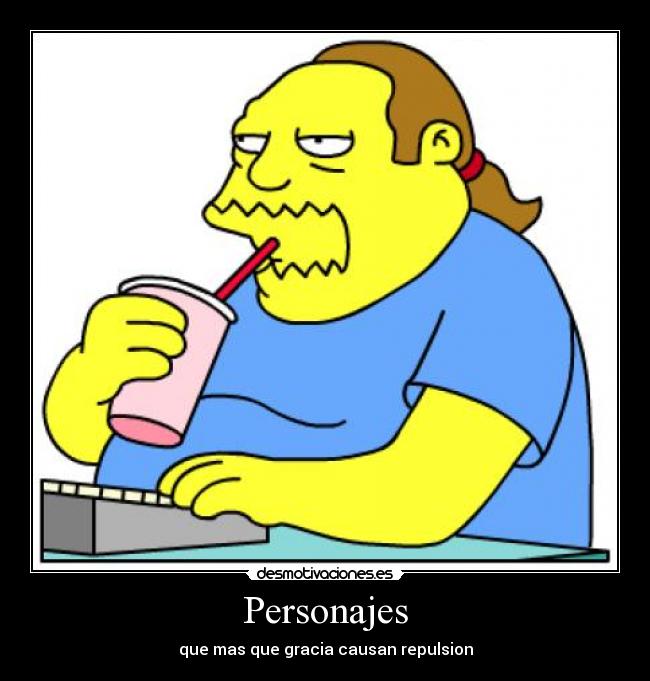Personajes - que mas que gracia causan repulsion