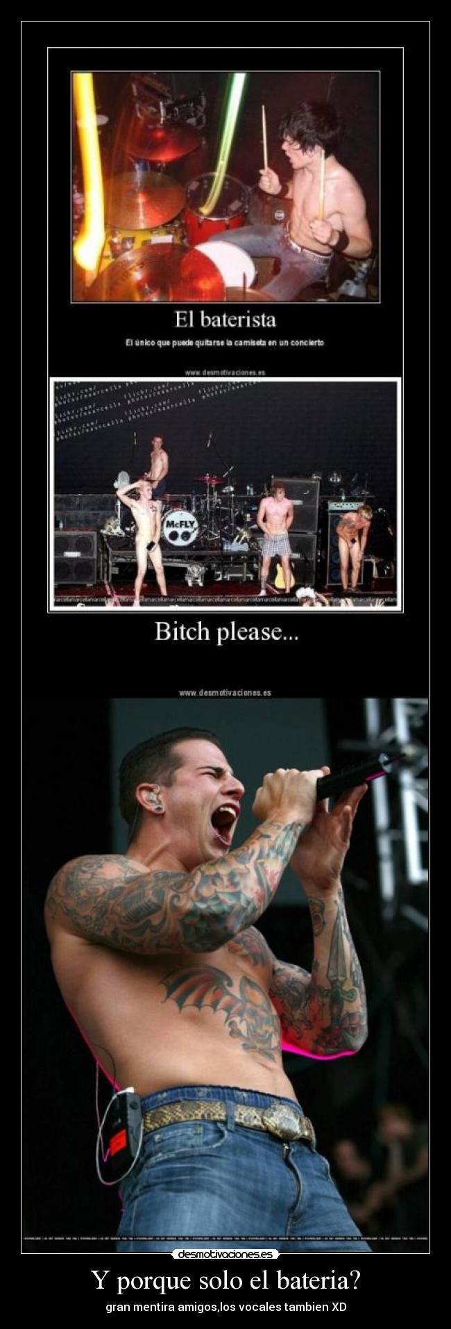 Y porque solo el bateria? - gran mentira amigos,los vocales tambien XD
