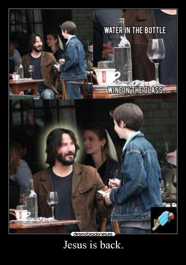Jesus is back. -