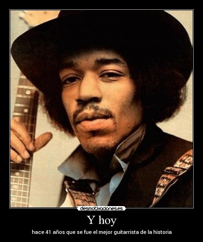 Y hoy - hace 41 años que se fue el mejor guitarrista de la historia