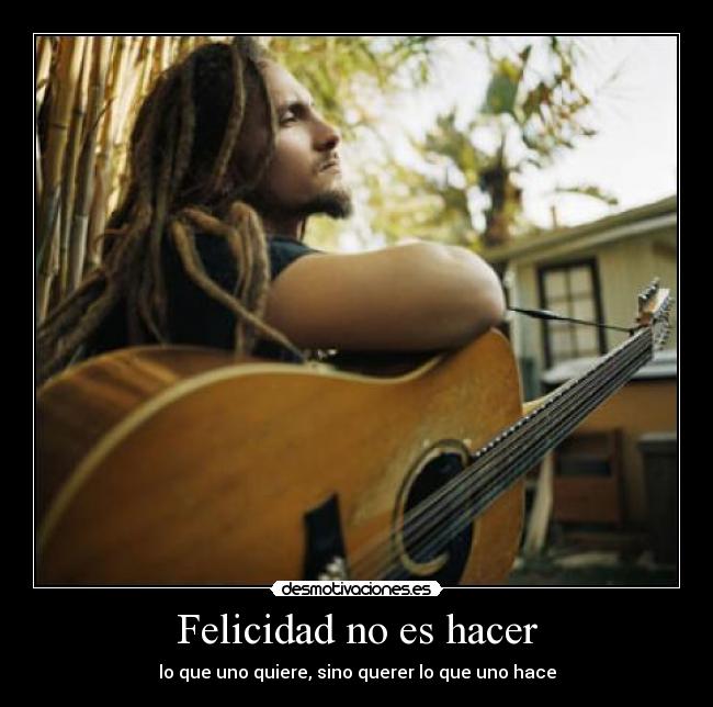 Felicidad no es hacer -
