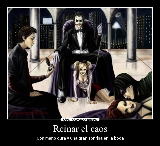 Reinar el caos - Con mano dura y una gran sonrisa en la boca