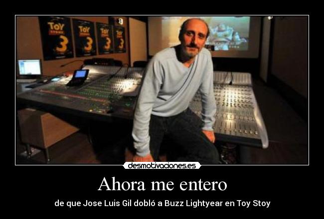 Ahora me entero - de que Jose Luis Gil dobló a Buzz Lightyear en Toy Stoy