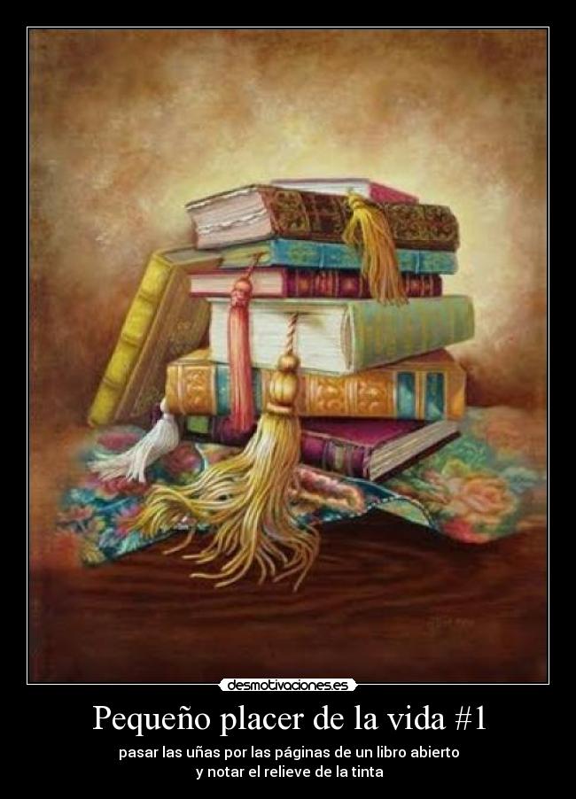 Pequeño placer de la vida #1 - pasar las uñas por las páginas de un libro abierto
 y notar el relieve de la tinta