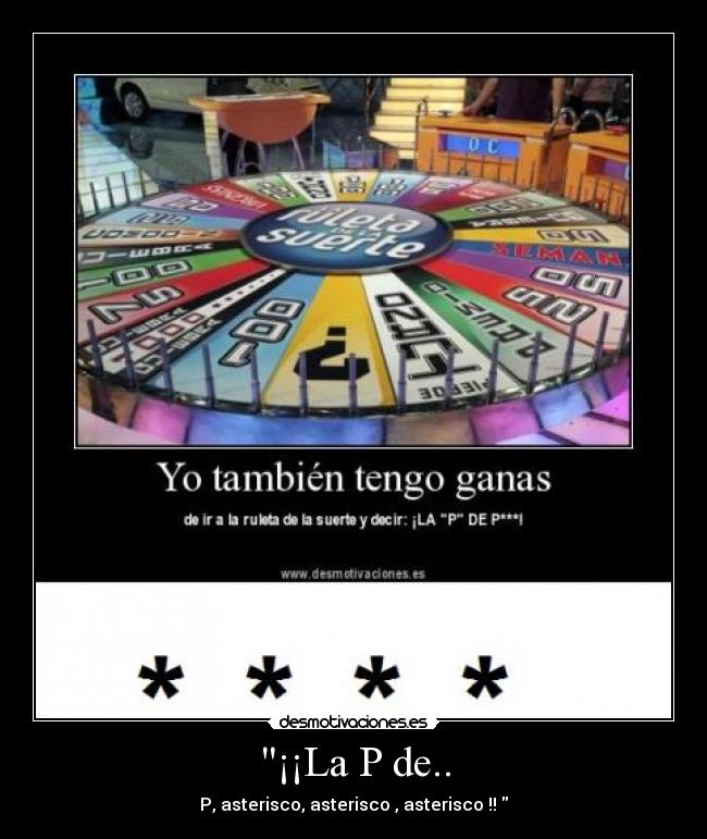 ¡¡La P de.. - P, asterisco, asterisco , asterisco !!