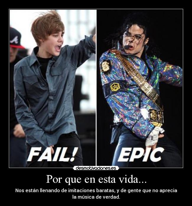Por que en esta vida... - Nos están llenando de imitaciones baratas, y de gente que no aprecia
la música de verdad.