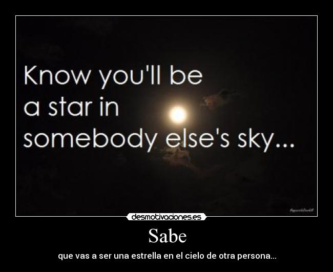 Sabe - que vas a ser una estrella en el cielo de otra persona...