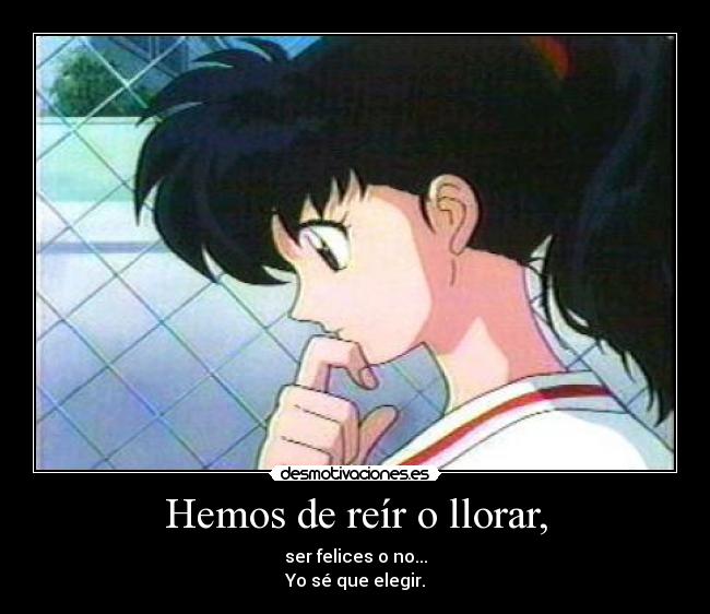 Hemos de reír o llorar, -