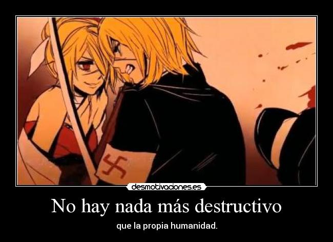 No hay nada más destructivo - que la propia humanidad.