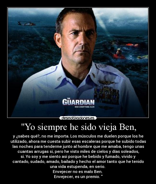 Yo siempre he sido vieja Ben, - 