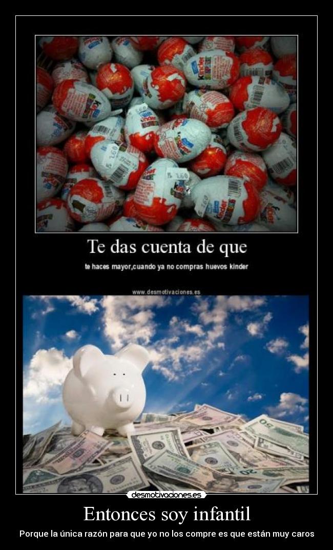 Entonces soy infantil -