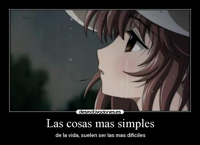 Las cosas mas simples - de la vida, suelen ser las mas difíciles