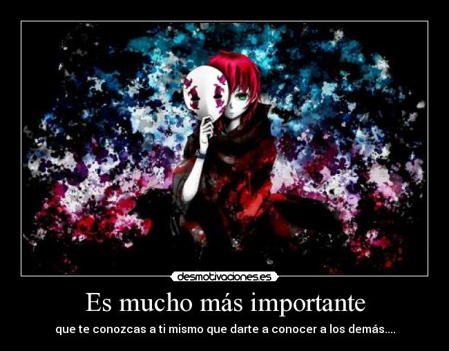 Es mucho más importante - que te conozcas a ti mismo que darte a conocer a los demás....