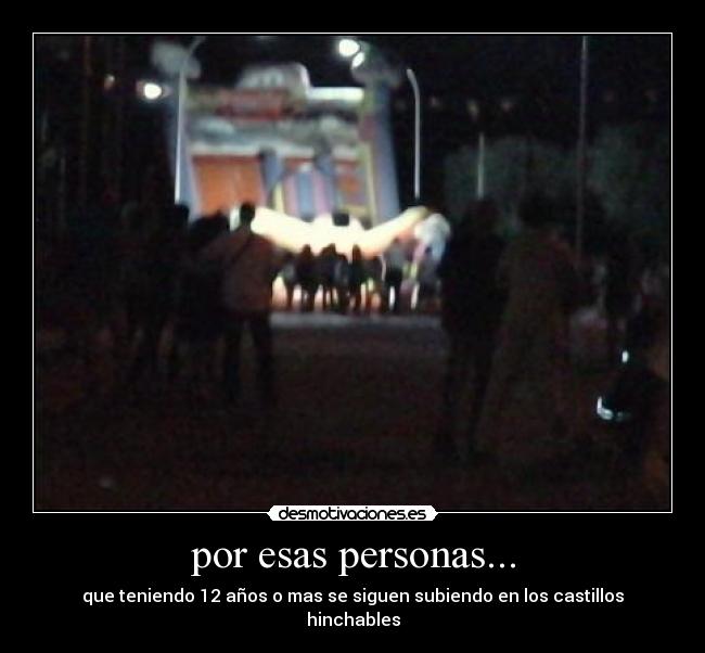 por esas personas... - 