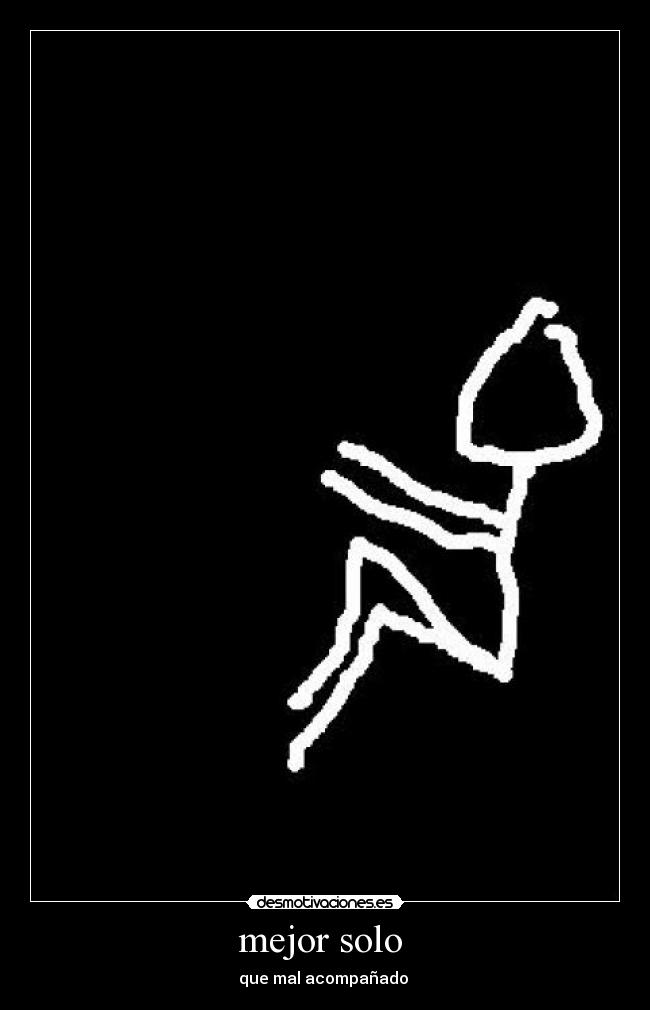 mejor solo - que mal acompañado