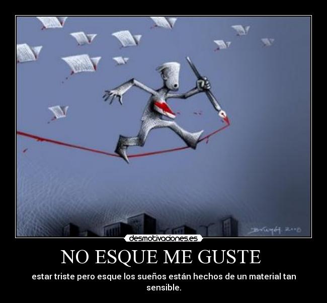 NO ESQUE ME GUSTE - estar triste pero esque los sueños están hechos de un material tan sensible.