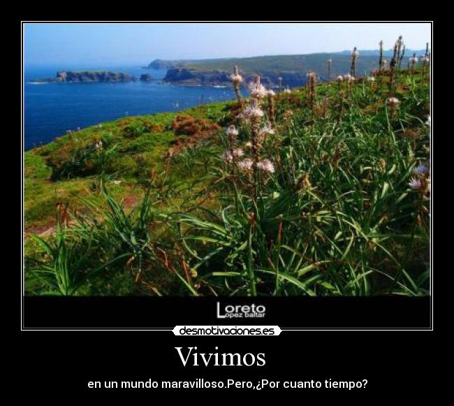 Vivimos   - en un mundo maravilloso.Pero,¿Por cuanto tiempo?