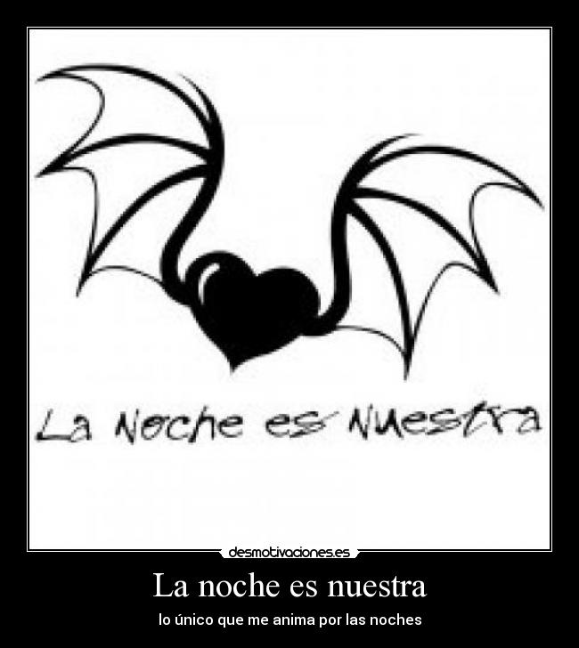 La noche es nuestra - lo único que me anima por las noches