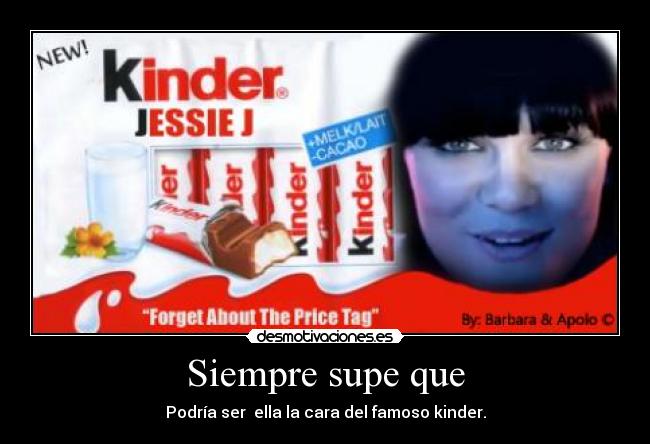 Siempre supe que - Podría ser ella la cara del famoso kinder.