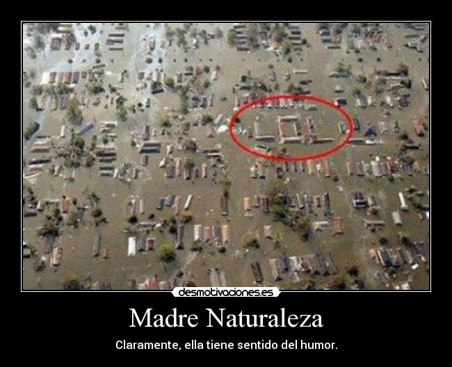 Madre Naturaleza - Claramente, ella tiene sentido del humor.
