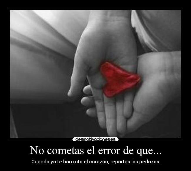 No cometas el error de que... - 