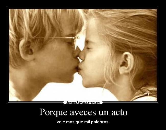 Porque aveces un acto -