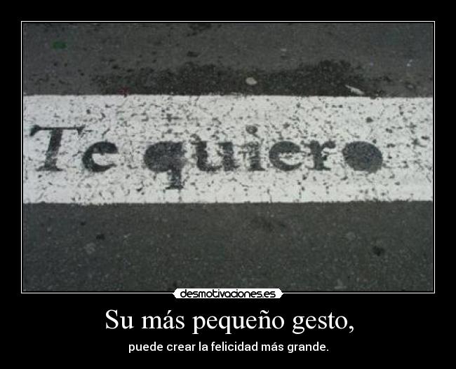 Su más pequeño gesto, -