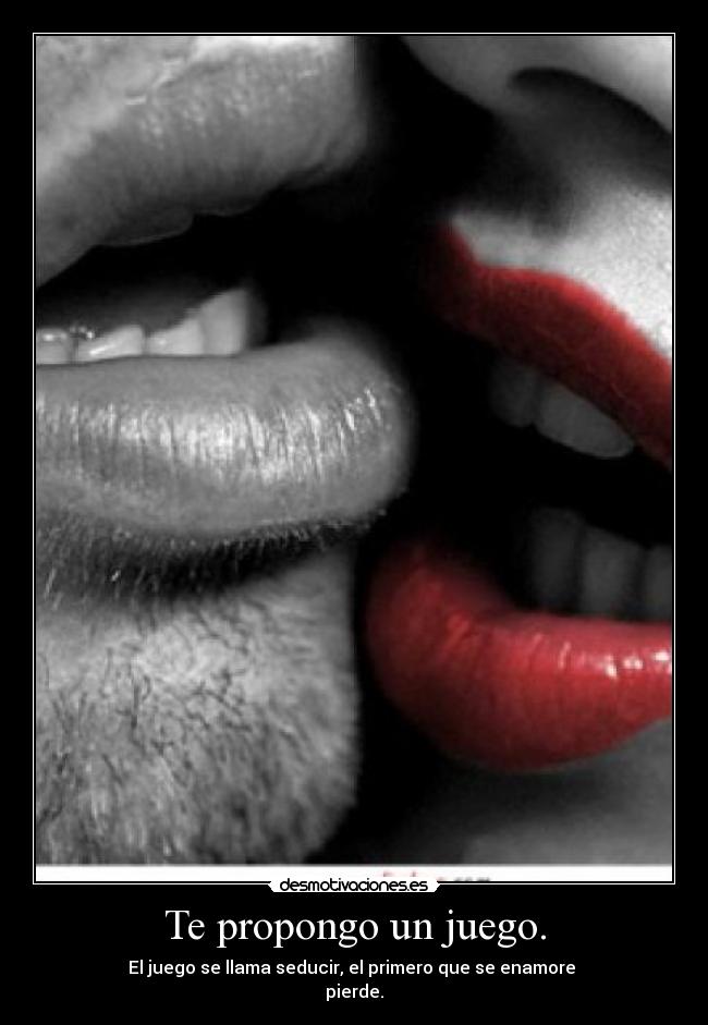 Te propongo un juego. -